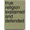 True religion explained and defended door Grotius