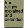 True religion explained and defended by Grotius