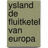 Ysland de fluitketel van europa door Kruizinga
