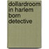 Dollardroom in harlem born detective