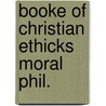 Booke of christian ethicks moral phil. door Fulbecke