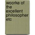 Woorke of the excellent philosopher etc