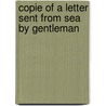 Copie of a letter sent from sea by gentleman door F