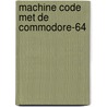 Machine code met de commodore-64 door Wilber Smith