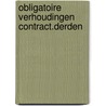 Obligatoire verhoudingen contract.derden by Eric Dirix