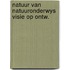 Natuur van natuuronderwys visie op ontw.