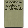Na-oorlogse hoogbouw ter diskussie door Hofland