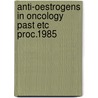 Anti-oestrogens in oncology past etc proc.1985 door Onbekend