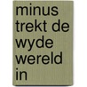 Minus trekt de wyde wereld in by Sven Nordqvist
