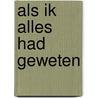 Als ik alles had geweten by H.J. van Aalderen