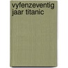 Vyfenzeventig jaar titanic door Jan Groot