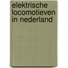 Elektrische locomotieven in Nederland door C. van Gestel