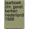 Jaarboek chr. geref. kerken nederland 1988 door Onbekend