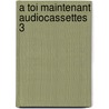 A toi maintenant audiocassettes 3 door Rabbah