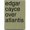 Edgar cayce over atlantis by Edgar Cayce