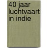 40 jaar luchtvaart in Indie door T. Postma