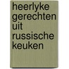 Heerlyke gerechten uit russische keuken door Karpov