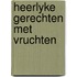 Heerlyke gerechten met vruchten