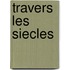 Travers les siecles