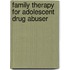 Family therapy for adolescent drug abuser