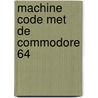 Machine code met de commodore 64 door Wilber Smith