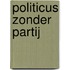 Politicus zonder partij