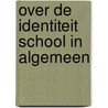 Over de identiteit school in algemeen door Moorman