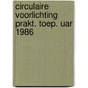 Circulaire voorlichting prakt. toep. uar 1986 door Onbekend