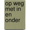 Op weg met in en onder door Boeken