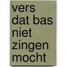 Vers dat bas niet zingen mocht by Verschoor
