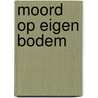 Moord op eigen bodem door Eddy C. Bertin