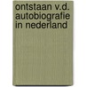 Ontstaan v.d. autobiografie in nederland door Spigt