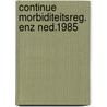 Continue morbiditeitsreg. enz ned.1985 door Bartelds