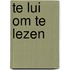 Te lui om te lezen