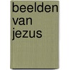 Beelden van Jezus by C.J. den Heyer