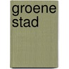 Groene stad door Rooyen