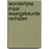 Wonderlyke maar waargebeurde verhalen door Hout