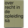 Over recht in de opleiding sa by Persyn