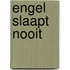 Engel slaapt nooit