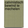 Calvinistisch bewind te mechelen door Marnef