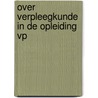 Over verpleegkunde in de opleiding vp door Vogel