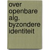 Over openbare alg. byzondere identiteit by Robert Mulder