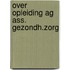 Over opleiding ag ass. gezondh.zorg