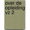 Over de opleiding vz 2 by Unknown