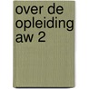 Over de opleiding aw 2 door Onbekend