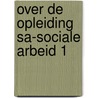 Over de opleiding sa-sociale arbeid 1 door Nijhuis