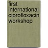 First international ciprofloxacin workshop door Onbekend