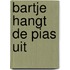 Bartje hangt de pias uit