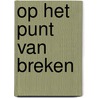 Op het punt van breken by Arno Bohlmeijer
