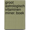 Groot astrologisch vitaminen miner. boek by Nauman